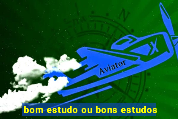 bom estudo ou bons estudos